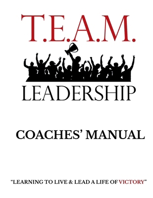 T.E.A.M. Leadership: Coaches' Manual B0H6GYZ9CJ Book Cover