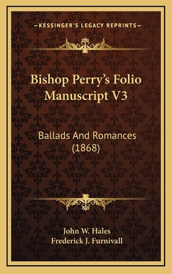 Bishop Perry's Folio Manuscript V3: Ballads and... 1164815296 Book Cover