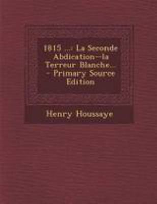 1815 ...: La Seconde Abdication--la Terreur Bla... [French] 1295197308 Book Cover