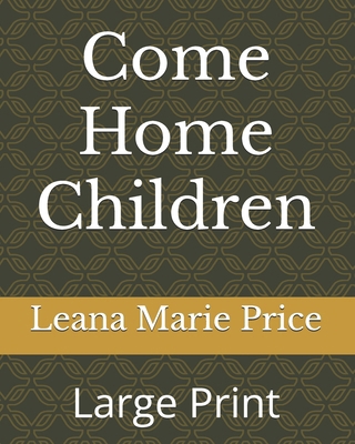 Come Home Children: Large Print 1070134627 Book Cover