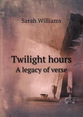 Twilight Hours a Legacy of Verse 5518492723 Book Cover
