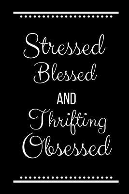 Stressed Blessed Thrifting Obsessed: Funny Slog... 1095198297 Book Cover