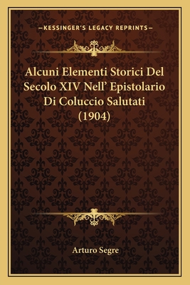 Alcuni Elementi Storici Del Secolo XIV Nell' Ep... [Italian] 1166697231 Book Cover