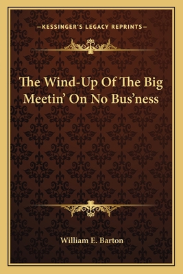 The Wind-Up Of The Big Meetin' On No Bus'ness 1163753424 Book Cover