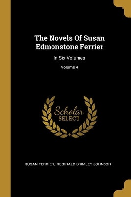 The Novels Of Susan Edmonstone Ferrier: In Six ... 1012379965 Book Cover