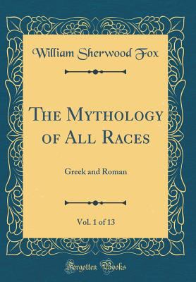 The Mythology of All Races, Vol. 1 of 13: Greek... 0331567091 Book Cover