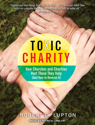 Toxic Charity: How Churches and Charities Hurt ... 1494508508 Book Cover