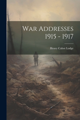 War Addresses 1915 - 1917 1022518852 Book Cover