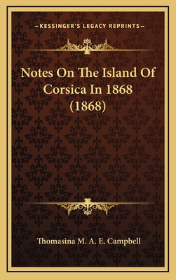 Notes On The Island Of Corsica In 1868 (1868) 1167074696 Book Cover