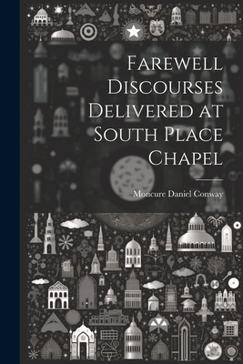 Farewell Discourses Delivered at South Place Ch... 1022074954 Book Cover