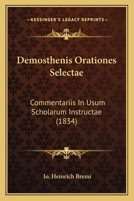 Demosthenis Orationes Selectae: Commentariis In... [Latin] 1168413486 Book Cover