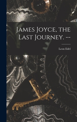 James Joyce, the Last Journey. -- 1013824474 Book Cover