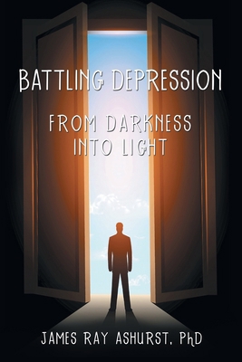 Battling Depression: From Darkness into Light 1973682265 Book Cover