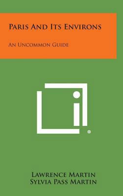 Paris and Its Environs: An Uncommon Guide 1258821923 Book Cover