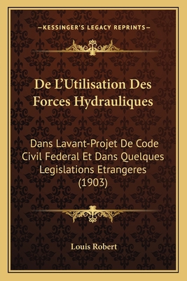 De L'Utilisation Des Forces Hydrauliques: Dans ... [French] 1168387329 Book Cover