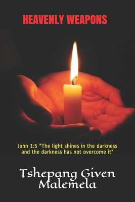 Heavenly Weapons: John 1:5 "The light shines in... 0620756373 Book Cover