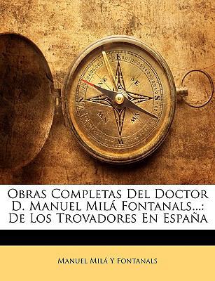 Obras Completas Del Doctor D. Manuel Milá Fonta... [Spanish] 1148503730 Book Cover
