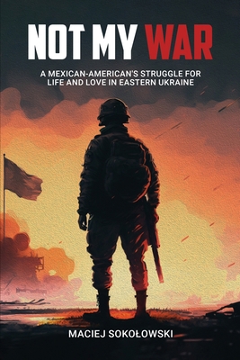 Not My War: Mexican-American's Struggle for Lif... 1917096178 Book Cover