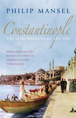 Constantinople: City of the World's Desire, 145... 0719568803 Book Cover