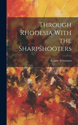 Through Rhodesia With the Sharpshooters 1020375361 Book Cover