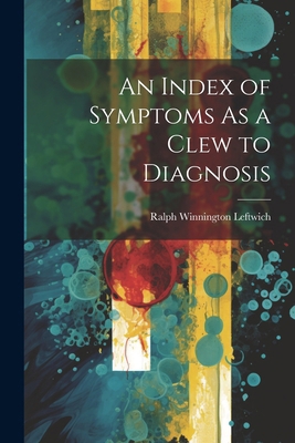 An Index of Symptoms As a Clew to Diagnosis 1022810677 Book Cover