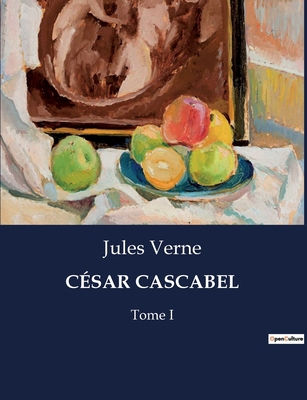 César Cascabel: Tome I [French] B0CBZP4269 Book Cover