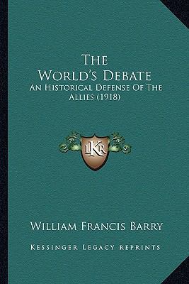 The World's Debate: An Historical Defense Of Th... 1167225716 Book Cover