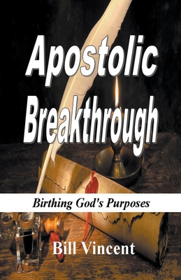 Apostolic Breakthrough: Birthing God's Purposes 1393587208 Book Cover