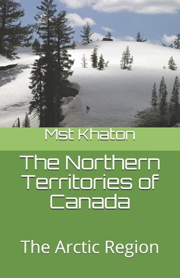 The Northern Territories of Canada: The Arctic ... 1087206529 Book Cover