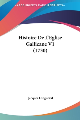 Histoire de L'Eglise Gallicane V1 (1730) [French] 1162015608 Book Cover