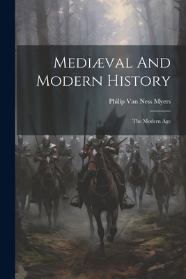 Mediæval And Modern History: The Modern Age 1021191116 Book Cover