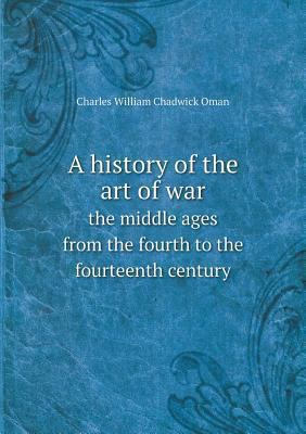 A history of the art of war the middle ages fro... 5518607199 Book Cover