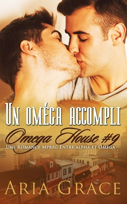 Un oméga accompli: M/M Non Shifter MPreg Romance [French] 1086098447 Book Cover
