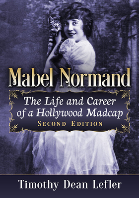 Mabel Normand: The Life and Career of a Hollywo... 1476687587 Book Cover