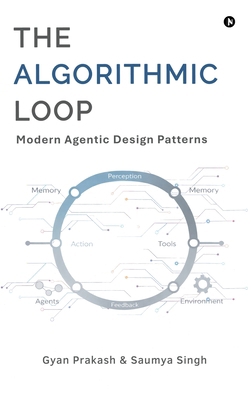The Algorithmic Loop: Modern Agentic Design Pat... B0GP76PMB1 Book Cover