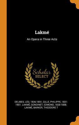 Lakmé: An Opera in Three Acts 0343220164 Book Cover
