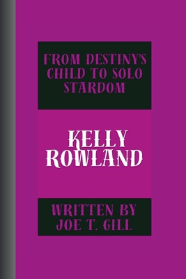 Kelly Rowland: From Destiny's Child to Solo Sta... B0CW2VBJTN Book Cover