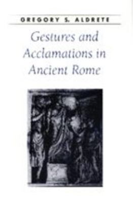 Gestures and Acclamations in Ancient Rome 0801877318 Book Cover