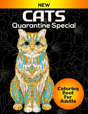 Cats Quarantine Special Coloring Book For Adult: Unique 50 Cats Patterns for Stress Relief Adult Coloring Books, Cats Coloring And Activity Book For Teen and Adults(Stay Home And Color Cats) B088VX6X75 Book Cover