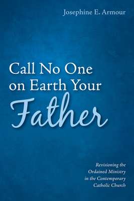Call No One on Earth Your Father: Revisioning t... 1532674244 Book Cover
