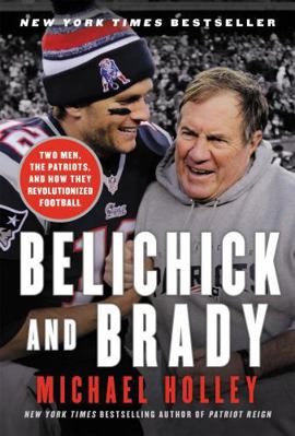 Belichick and Brady: Two Men, the Patriots, and... 0316266906 Book Cover