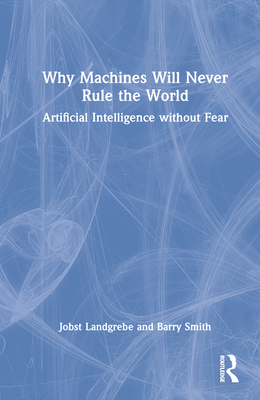 Why Machines Will Never Rule the World: Artific... 1032315164 Book Cover