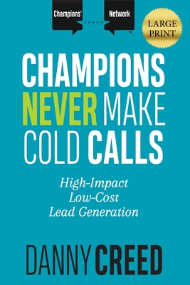 Champions Never Make Cold Calls: High-Impact, L... 1947398695 Book Cover