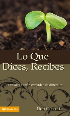 Lo Que Dices, Recibes: Tus Palabras Est?n Carga... [Spanish] B00744FJL0 Book Cover