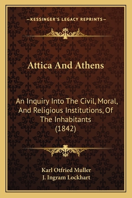 Attica And Athens: An Inquiry Into The Civil, M... 1166591719 Book Cover