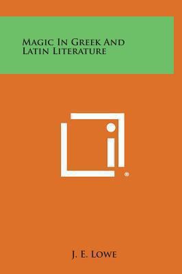 Magic in Greek and Latin Literature 1258888491 Book Cover