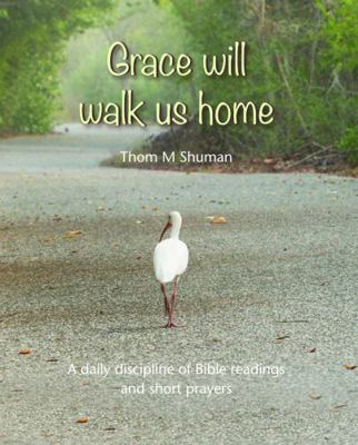Grace Will Walk Us Home 1849526761 Book Cover