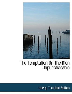 The Temptation or the Man Unpurchasable 1140038893 Book Cover