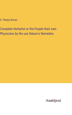 Complete Herbalist or the People their own Phys... 338211979X Book Cover