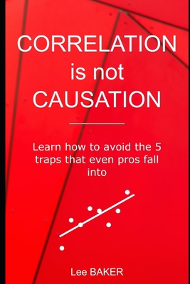 Correlation Is Not Causation: Learn How to Avoi... 1980636451 Book Cover